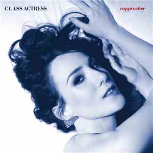 Class Actress - Rapprocher download flac