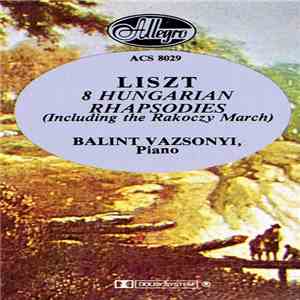 Liszt, Balint Vazsonyi - 8 Hungarian Rhapsodies (Including The Rakoczy March) download flac