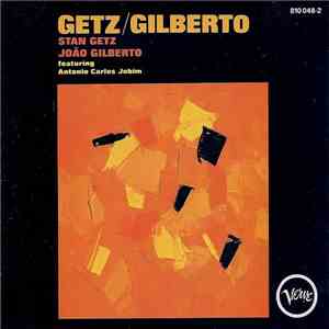 Stan Getz, João Gilberto Featuring Antonio Carlos Jobim - Getz / Gilberto download flac
