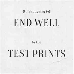 Test Prints - (It Is Not Going To) End Well download flac