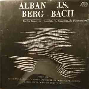Alban Berg / J.S. Bach ; Josef Suk · Czech Philharmonic Chorus and Orchestra · Musici Pragenses · Karel Ančerl · Martin Turnovský - Violin Concerto / Cantata "O Ewigkeit, Du Donnerwort" download flac