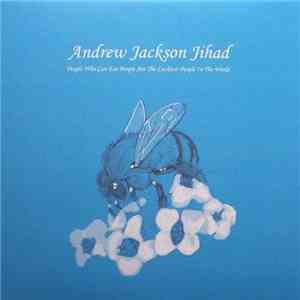 Andrew Jackson Jihad - People Who Can Eat People Are The Luckiest People In The World download flac