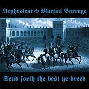 Arghoslent / Martial Barrage - Send Forth The Best Ye Breed download flac