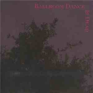 Ballroom Dance Is Dead - Ballroom Dance Is Dead download flac