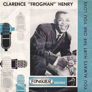 Clarence "Frogman" Henry - You Always Hurt The One You Love download flac