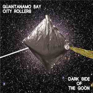 Guantanamo Bay City Rollers - Dark Side Of The Goon download flac