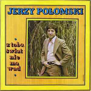 Jerzy Połomski - Z Tobą Świat Nie Ma Wad download flac