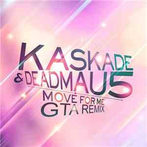 Kaskade & Deadmau5 - Move For Me (GTA Remix) download flac