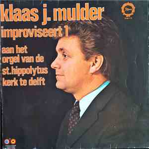 Klaas J. Mulder - Improviseert 1 Aan Het Orgel Van De St.Hippolytuskerk Te Delft download flac