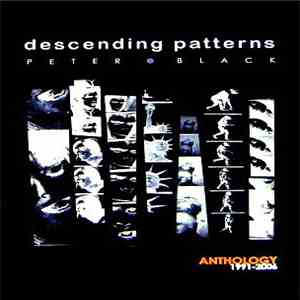 Peter Black  - Descending Patterns Anthology 1991-2006 download flac