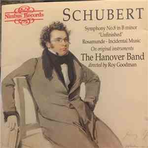 Schubert, The Hanover Band, Roy Goodman - Symphony No. 8 in B Minor " Unfinished " Rosamunde - Incidental Music On Original Instruments download flac
