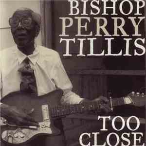 Bishop Perry Tillis - Too Close download flac