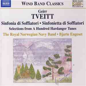 Geirr Tveitt, The Royal Norwegian Navy Band, Bjarte Engeset - Sinfonia Di Soffiatori • Sinfonietta Di Soffiatori • Selections From A Hundred Hardanger Tunes download flac