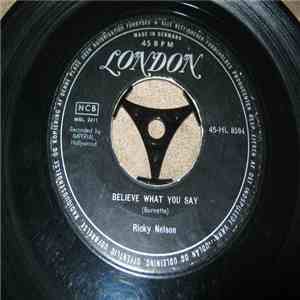 Ricky Nelson  - Believe What You Say / My Bucket's Got A Hole In It download flac