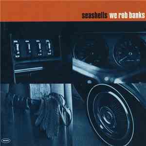 Seashells  - We Rob Banks download flac