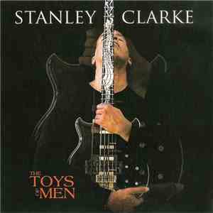 Stanley Clarke - The Toys Of Men download flac