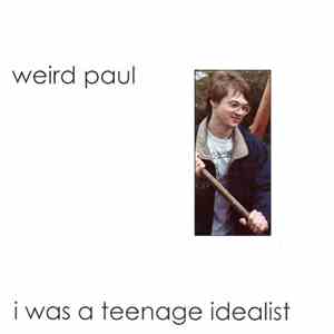 Weird Paul - I Was A Teenage Idealist download flac