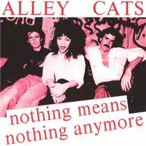 Alley Cats - Nothing Means Nothing Anymore / Give Me A Little Pain download flac