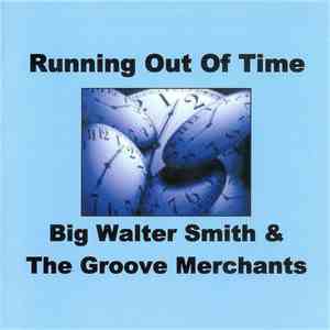 Big Walter Smith & The Groove Merchants - Running Out Of Time download flac