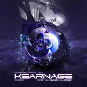 Bryan Kearney & Will Atkinson - Bryan Kearney Presents • This Is... Kearnage Volume 001 download flac