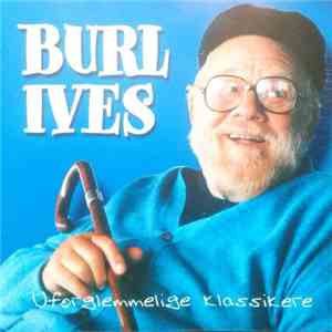 Burl Ives - Uforglemmelige Klassikere download flac