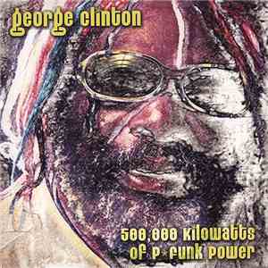 George Clinton - 500.000 Kilowatts Of P-Funk Power download flac
