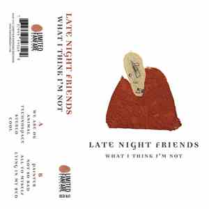 Late Night Friends - What I Think I'm Not download flac