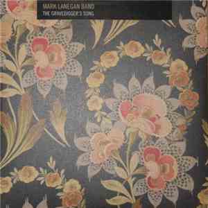 Mark Lanegan Band - The Gravedigger's Song download flac