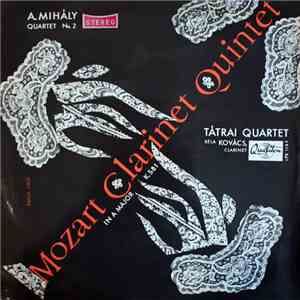 Mozart / A. Mihály - Tátrai Quartet - Clarinet Quintet In A Major K. 581 / String Quartet No. 2 download flac