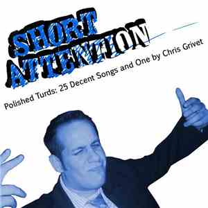 Short Attention - Polished Turds: 25 Decent Songs And One By Chris Grivet download flac