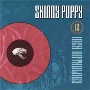 Skinny Puppy - Twelve Inch Anthology download flac