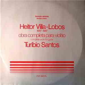 Turibio Santos - Heitor Villa-Lobos (1887-1987): Obra Completa Para Violão download flac