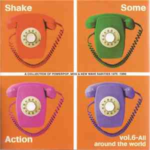 Various - Shake Some Action Vol. 6 - All Around The World - A Collection Of Powerpop, Mod & New Wave Rarities 1975-1986 download flac