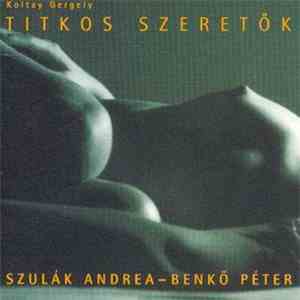 Koltay Gergely - Szulák Andrea - Benkő Péter - Titkos Szeretők download flac
