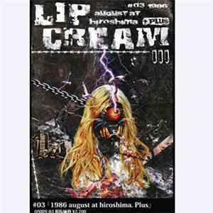 Lipcream - #03 1986 august at hiroshima + Plus download flac