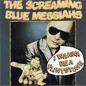 The Screaming Blue Messiahs - I Wanna Be A Flintstone download flac