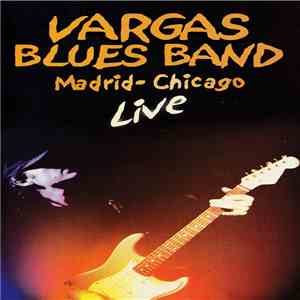 Vargas Blues Band - Madrid-Chicago Live download flac