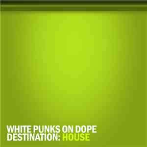 White Punks On Dope - Destination: House download flac