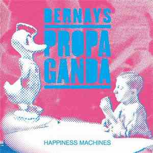 Bernays Propaganda - Happiness Machines download flac