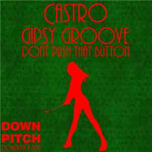 Castro  - Gipsy Groove / Dont Push That Button download flac