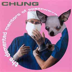 Chung - The Demented Mentors Of Spazzwave download flac