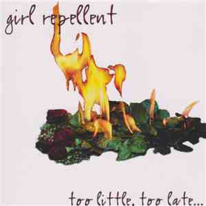 Girl Repellent - Too Little, Too Late... download flac