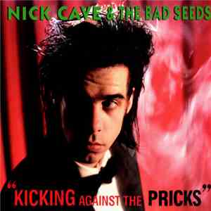 Nick Cave & The Bad Seeds - Kicking Against The Pricks download flac