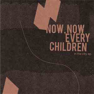 Now, Now Every Children - In The City EP download flac