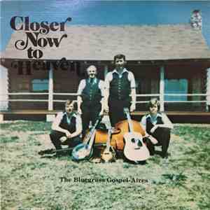 The Bluegrass Gospel-Aires - Closer Now To Heaven download flac