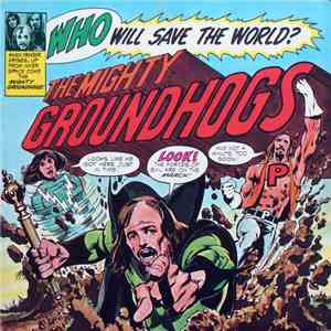 The Mighty Groundhogs - Who Will Save The World? download flac