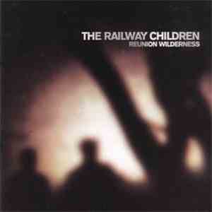 The Railway Children - Reunion Wilderness download flac