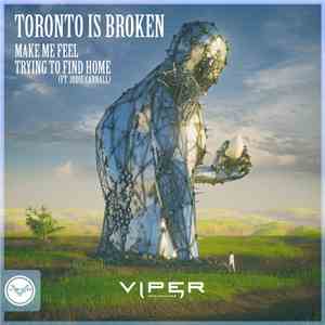Toronto Is Broken - Make Me Feel / Trying To Find Home download flac
