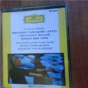 Tschaikowsky / Don Kosaken Chor Serge Jaroff, Berliner Philharmoniker, Herbert von Karajan - Ouverture Solennelle "1812" • Slawischer Marsch • Romeo Un Julia download flac