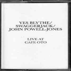 Yes Blythe / Swaggerjack / John Powell-Jones - Live At Cafe Oto download flac